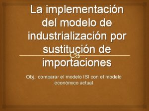 La implementacin del modelo de industrializacin por sustitucin