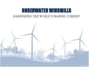 UNDERWATER WINDMILLS HARNESSING THE WORLDS MARINE CURRENT Tidal