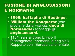 FUSIONE DI ANGLOSASSONI E NORMANNI 1066 battaglia di