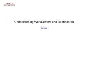 Understanding Work Centers and Dashboards Concept Understanding Work