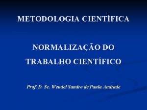 METODOLOGIA CIENTFICA NORMALIZAO DO TRABALHO CIENTFICO Prof D