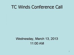 TC Winds Conference Call Wednesday March 13 2013