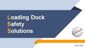 Loading Dock Safety Solutions March 2020 1 Dock