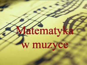 Matematyka w muzyce Rytm Tempo jeden z elementw