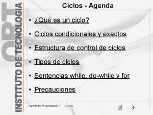 Ciclos Agenda Qu es un ciclo Ciclos condicionales