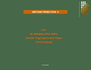 METODE PENELITIAN II Oleh Dr Ardianto S Pd