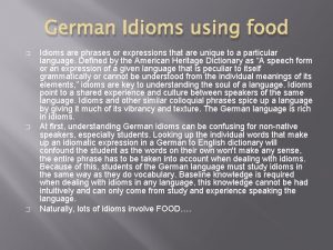 German Idioms using food Idioms are phrases or