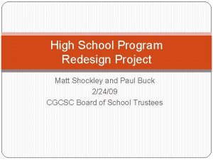 High School Program Redesign Project Matt Shockley and