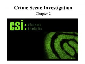 Crime Scene Investigation Chapter 2 THE CRIME SCENE