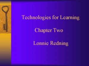 Technologies for Learning Chapter Two Lonnie Redning Objectives