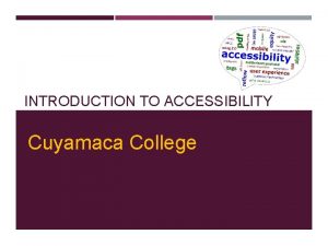 INTRODUCTION TO ACCESSIBILITY Cuyamaca College GENERAL HOUSEKEEPING ITEMS
