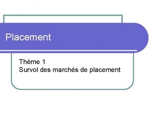 Placement Thme 1 Survol des marchs de placement