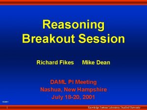 Reasoning Breakout Session Richard Fikes Mike Dean DAML