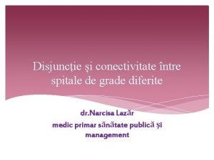 Disjuncie i conectivitate ntre spitale de grade diferite