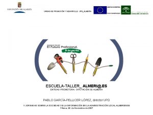 UNIDAD DE PROMOCIN Y DESARROLLO UPDALMERA ESCUELATALLER ALMERI