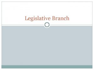 Legislative Branch Article I SECTION 1 All legislative