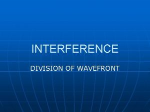 INTERFERENCE DIVISION OF WAVEFRONT Division of wavefront When