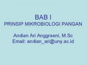 BAB I PRINSIP MIKROBIOLOGI PANGAN Andian Ari Anggraeni