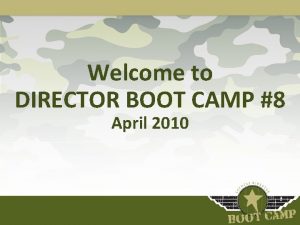 Welcome to DIRECTOR BOOT CAMP 8 April 2010