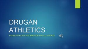 DRUGAN ATHLETICS PARENTATHLETE INFORMATION FOR ALL SPORTS PLEASE