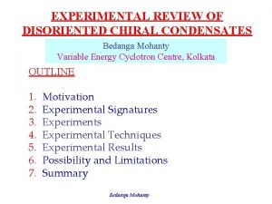 EXPERIMENTAL REVIEW OF DISORIENTED CHIRAL CONDENSATES Bedanga Mohanty