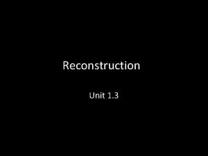 Reconstruction Unit 1 3 Differing Goals of reconstruction