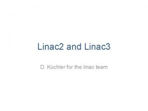 Linac 2 and Linac 3 D Kchler for