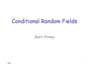 Conditional Random Fields Mark Stamp CRF 1 Intro