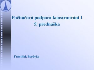 Potaov podpora konstruovn I 5 pednka Frantiek Borvka