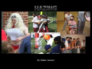 HAZING By Aidan Connors Define Hazing Force to