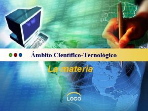 mbito CientficoTecnolgico La materia LOGO Contenidos 1 Estructura