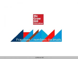 Fraccions i nombres decimals Mc GrawHill Fraccions i