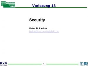 Vorlesung 13 Security Peter B Ladkin ladkinrvs unibielefeld