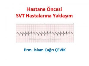 Hastane ncesi SVT Hastalarna Yaklam Prm slam ar