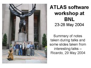 ATLAS software workshop at BNL 23 28 May