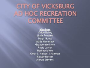 CITY OF VICKSBURG AD HOC RECREATION COMMITTEE Members