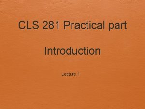 CLS 281 Practical part Introduction Lecture 1 Marking