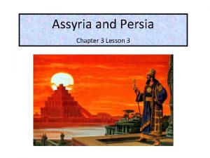 Assyria and Persia Chapter 3 Lesson 3 The