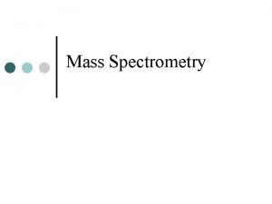 Mass Spectrometry What are mass spectrometers They are