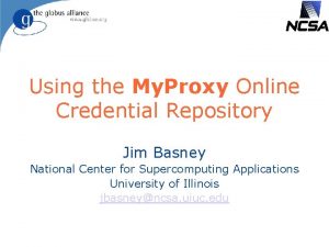 Using the My Proxy Online Credential Repository Jim