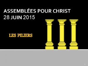 ASSEMBLES POUR CHRIST 28 JUIN 2015 LES PILIERS