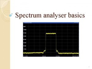 Spectrum analyser basics 1 Functionality Analyse the frequency