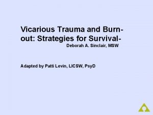 Vicarious Trauma and Burnout Strategies for Survival Deborah