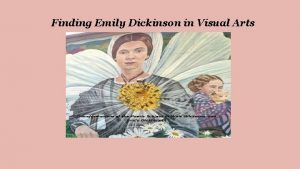 Finding Emily Dickinson in Visual Arts Emily Dickinson