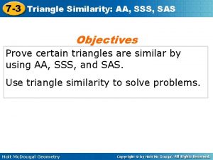 7 3 Triangle Similarity AA SSS SAS Objectives