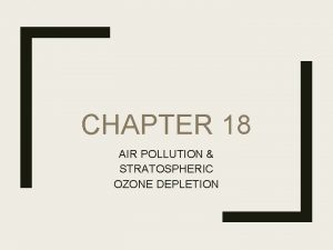 CHAPTER 18 AIR POLLUTION STRATOSPHERIC OZONE DEPLETION Air
