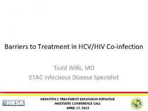 Barriers to Treatment in HCVHIV Coinfection Todd Wills