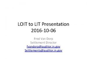 LOIT to LIT Presentation 2016 10 06 Fred