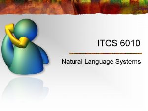 ITCS 6010 Natural Language Systems Overview n Welcome