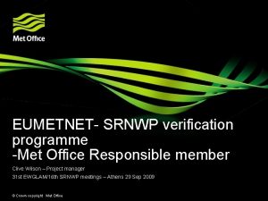 EUMETNET SRNWP verification programme Met Office Responsible member
